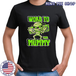 Word to your mummy Halloween shirt