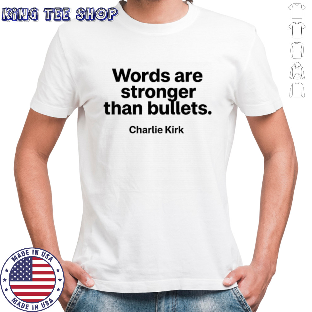 Words are stronger than bullets Charlie Kirk shirt
