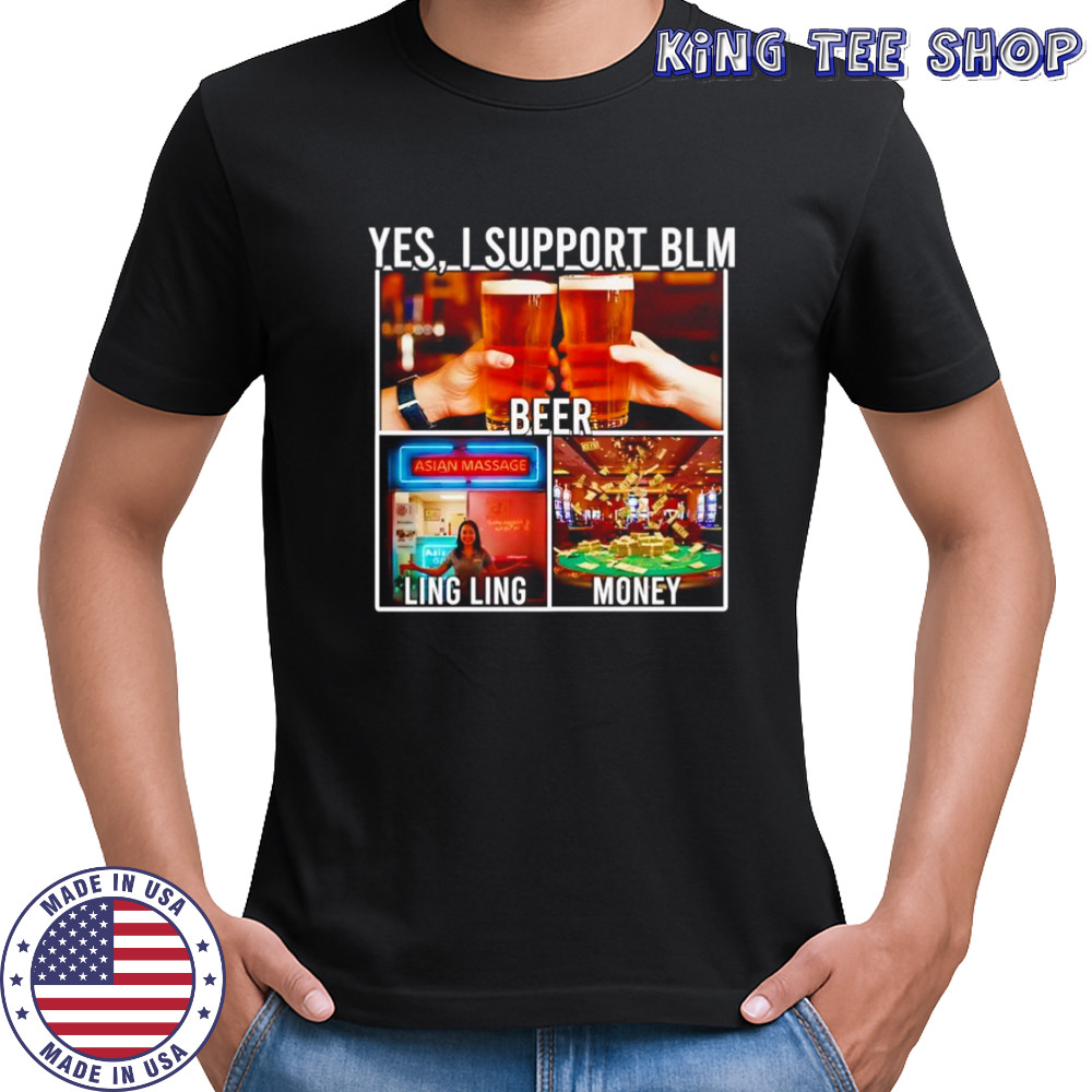 Yes I support beer lingling money shirt