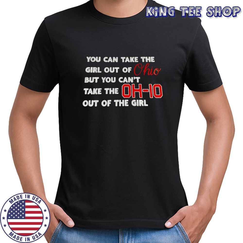 You Can Take The Girl Out Of Ohio But You Can’t Take The OH-IO Out Of The Girl shirt