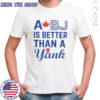 A Bj Is Better Than A Yank T-Shirt
