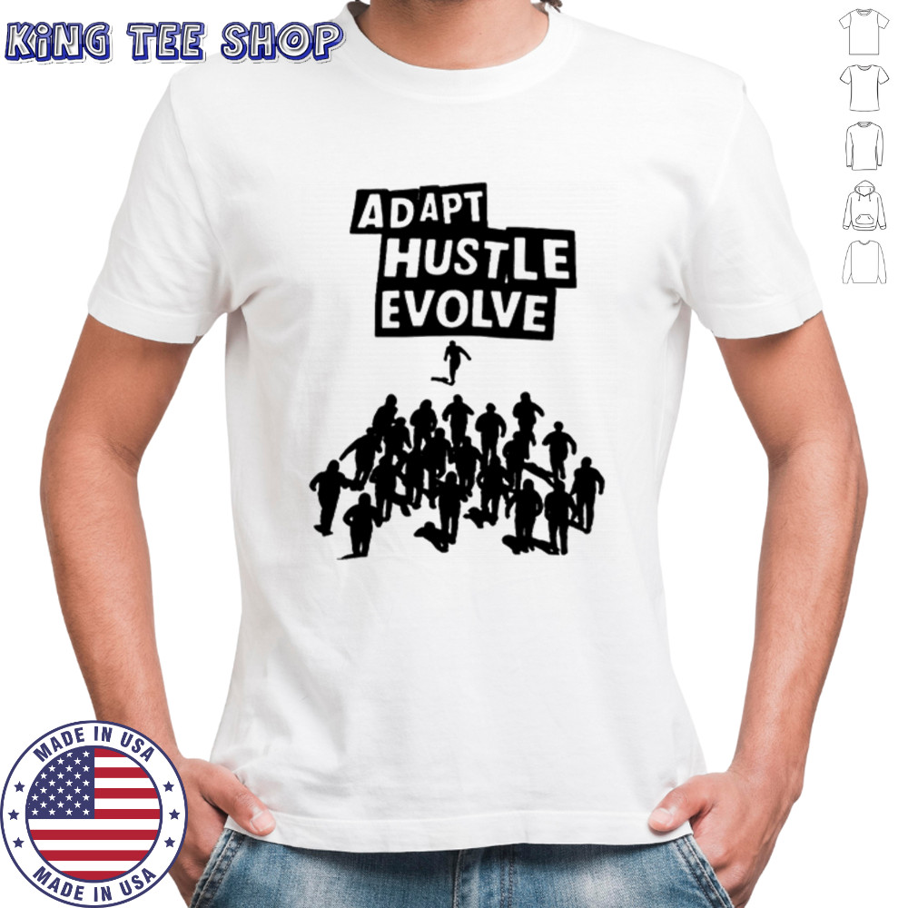 Adapted Hustler Adapt Hustle Evolve T-shirts