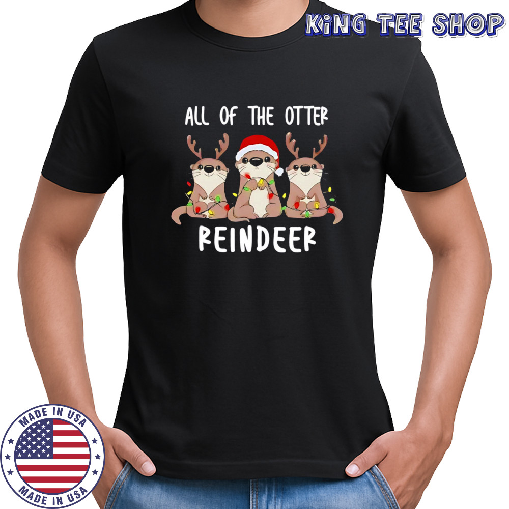 All of the otter reindeer funny Christmas animal shirt