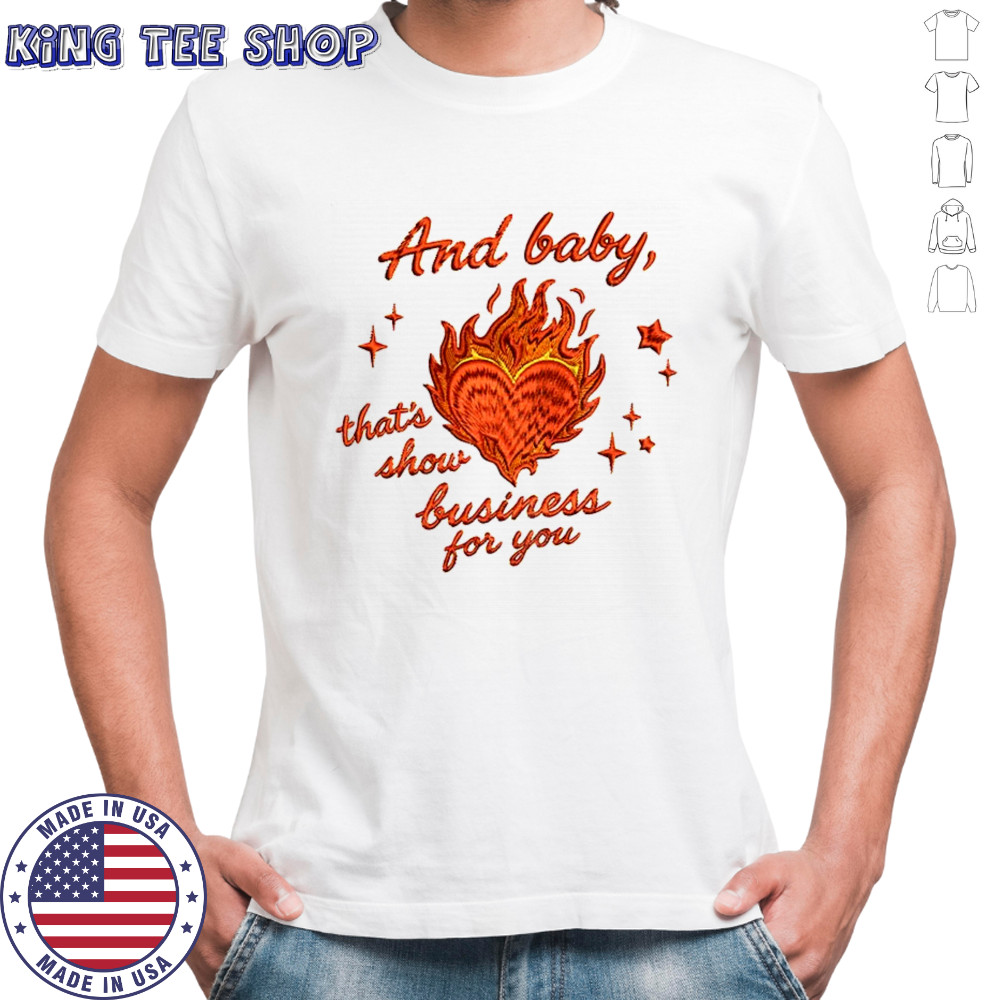 And baby that’s show business for you shirt