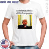 And the Nobel Piece of Shit Prize goes to Trump T-shirt And the Nobel Piece of Shit Prize goes to Trump T-shirt