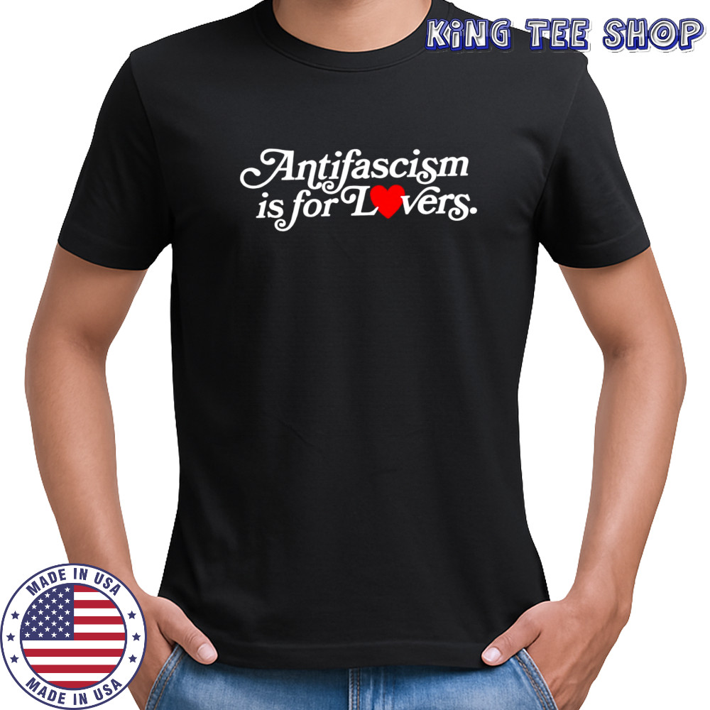 Antifascism is for Lovers shirt