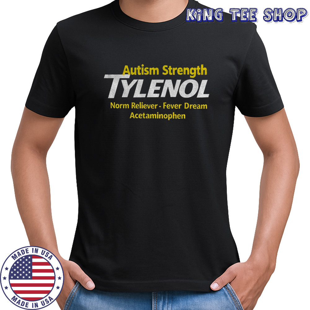 Autism strength Tylenol norm reliever fever dream Acetaminophen shirt