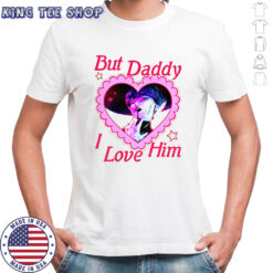 Baby Saja But Daddy I Love Him Kpop shirt