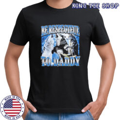 Be respectful to daddy Wolfs shirt