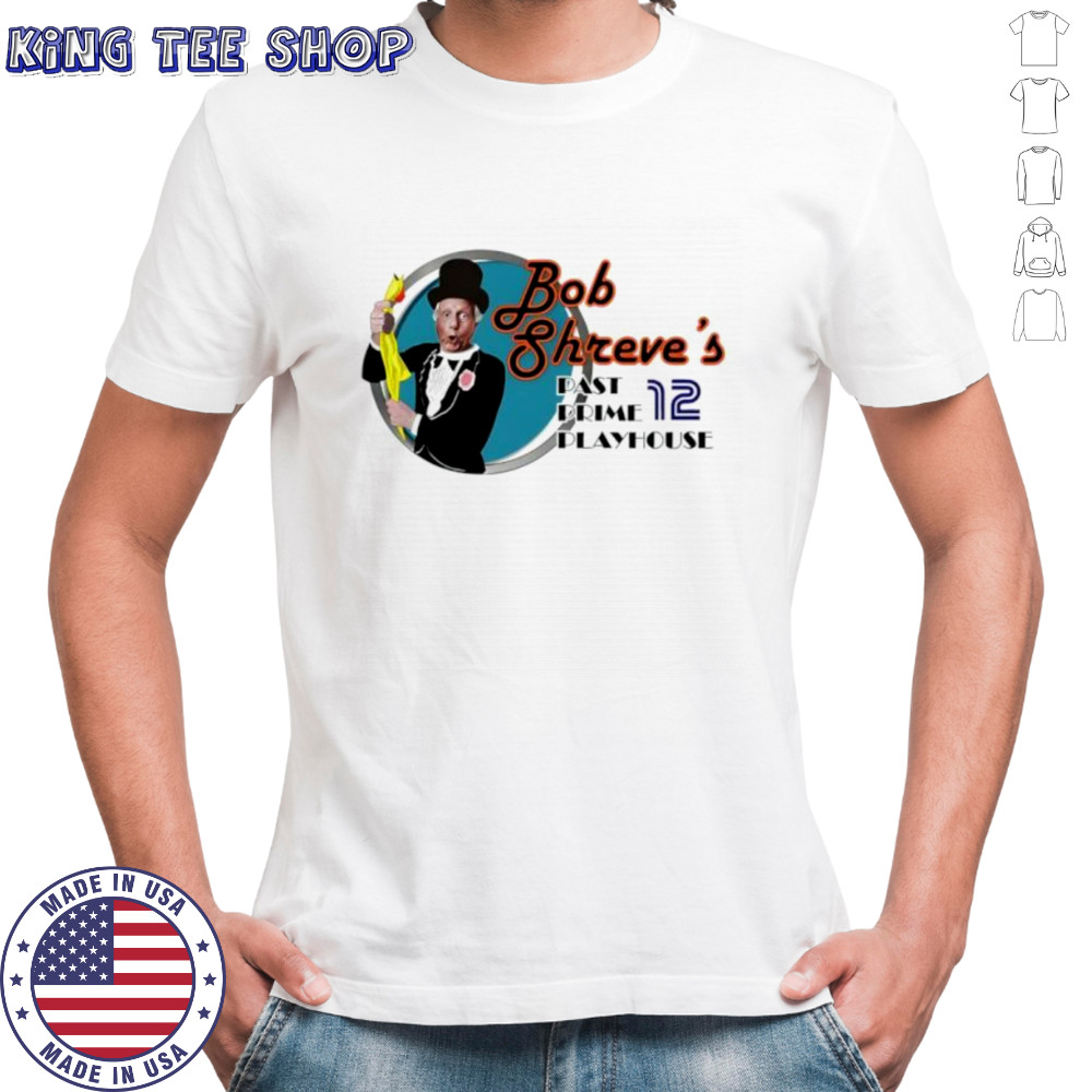 Bob shreve’s past prime playhouse shirt