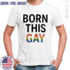Born This Gay LGBT shirt
