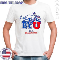 BYU be a peacemaker shirt