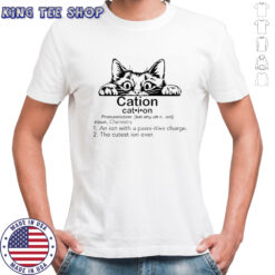 Cat-Tion A Ion With A Paws-Itive Charge The Cutest Ion Ever T-Shirt