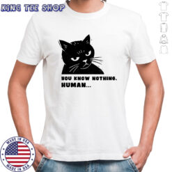 Cat you know nothing human meme shirt
