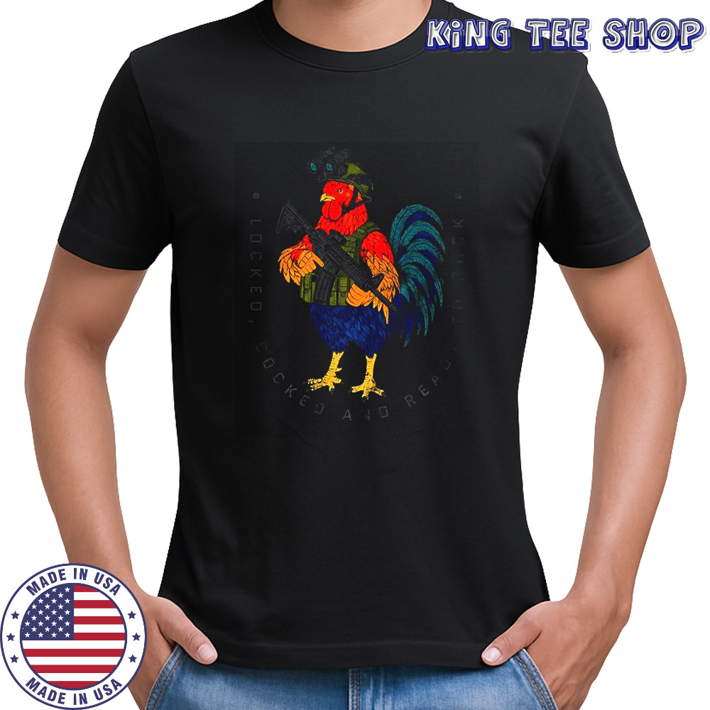 Chicken locked cocked and ready to rock shirt