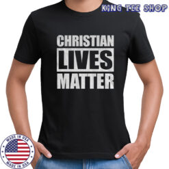 Christian Lives Matter 2025 shirt