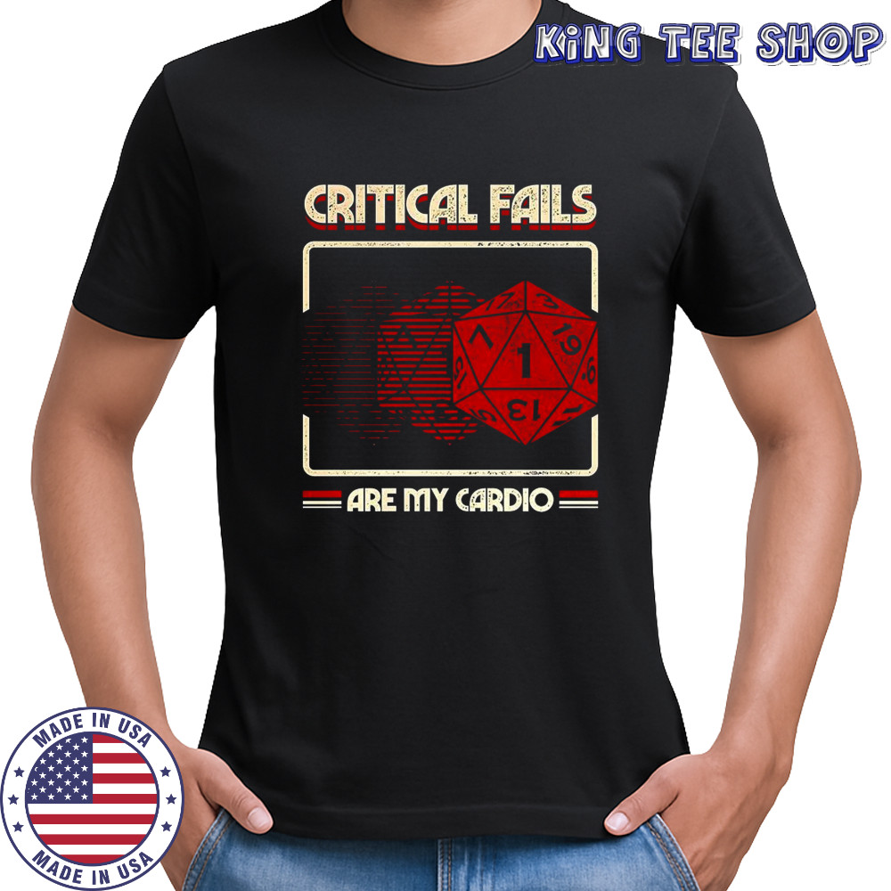 Critical fails are my cardio 20-sided dice Dungeons and Dragons shirt