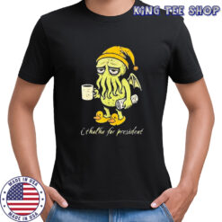 Cthulhu For President shirt