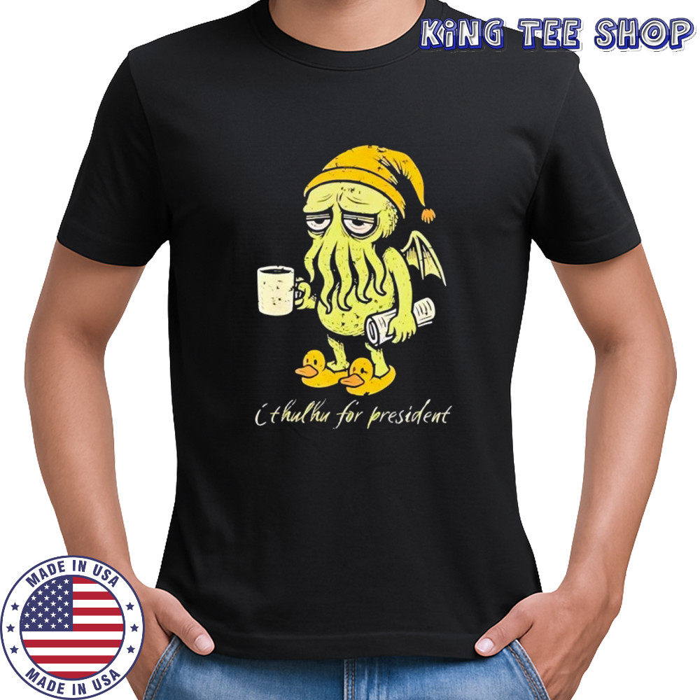Cthulhu For President shirt