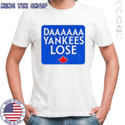 Daaaaa Yankees Lose Toronto Blue Jays MLB Baseball 2025 shirt