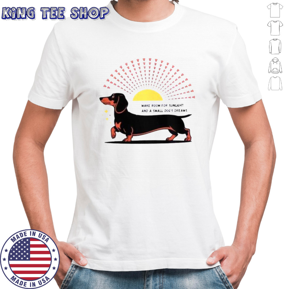 Dachshund Dog Make Room For Sunlight And A Small Dog’s Dreams T-Shirt