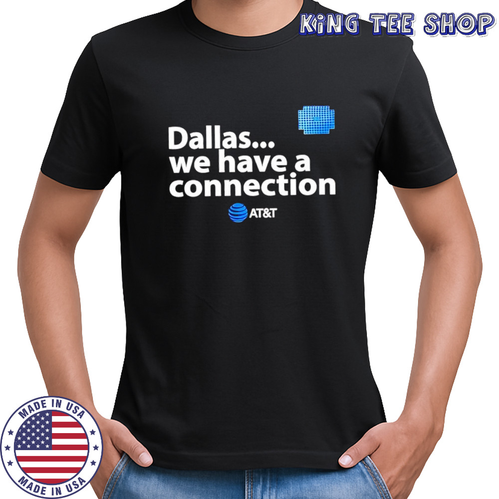 Dallas we have a connection AT&T shirt