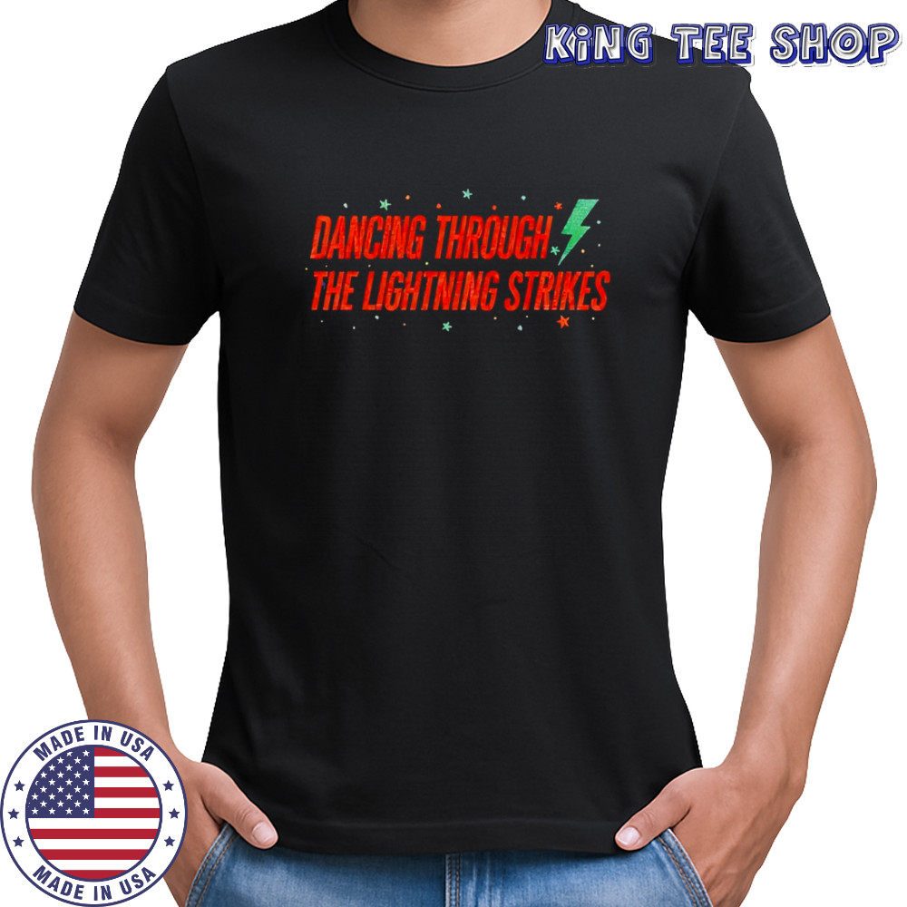 Dancing through the lightning strikes star shirt