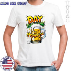 Day Drinking in Progress beer shirt