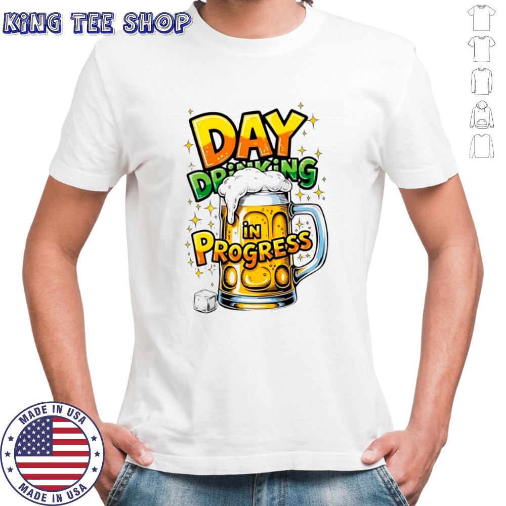 Day Drinking in Progress beer shirt