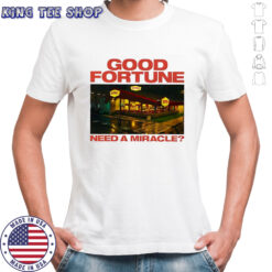 Denny’s restaurant good fortune need a miracle shirt