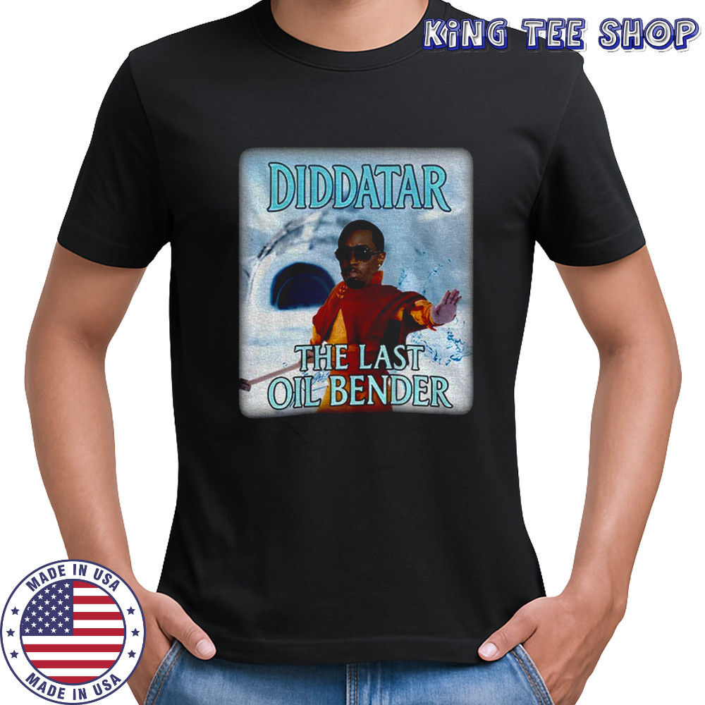Diddatar the last oil bender shirt