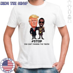 Donald Trump And Puff Diddy Stop You Can’t Pardon The Truth T-Shirt