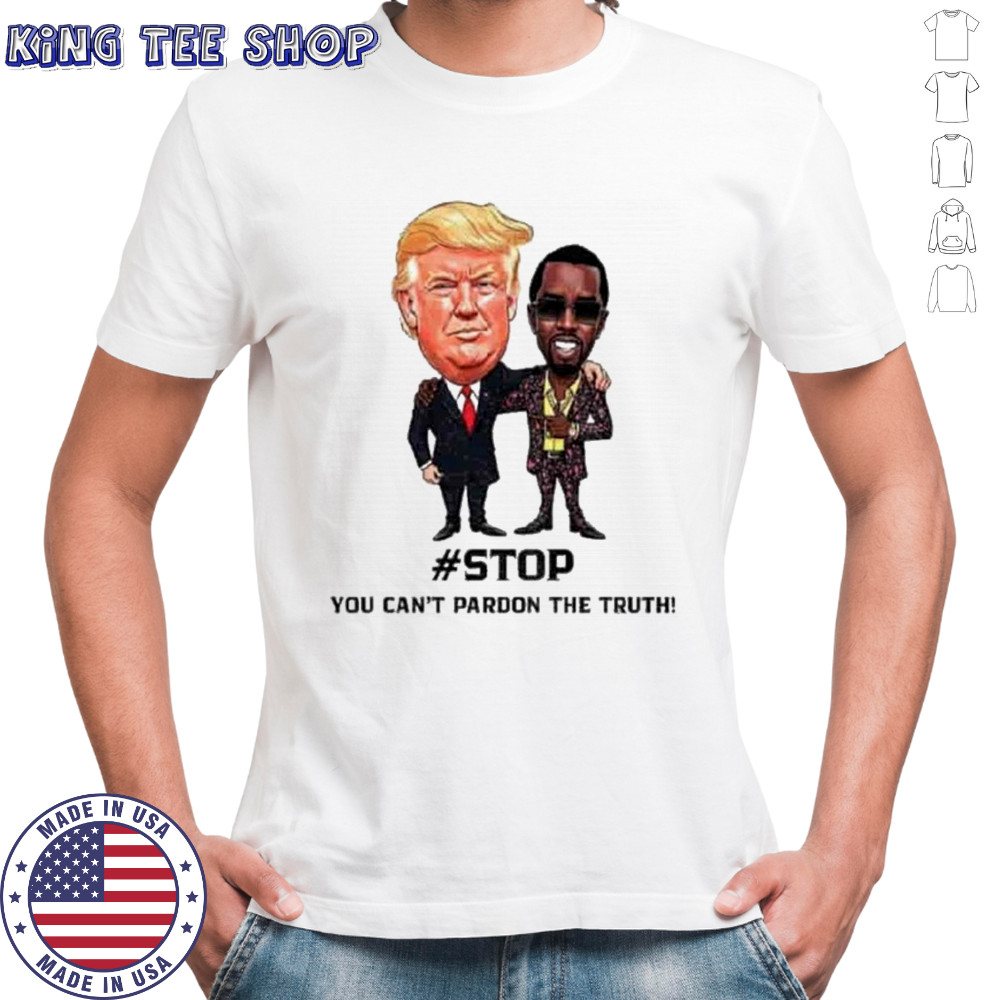 Donald Trump And Puff Diddy Stop You Can’t Pardon The Truth T-Shirt