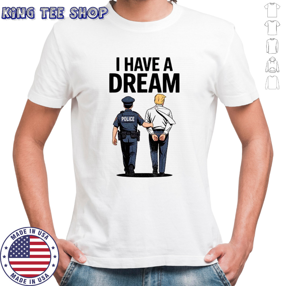 Donald trump I have a dream political shirt