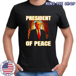 Donald Trump president of peace shirt
