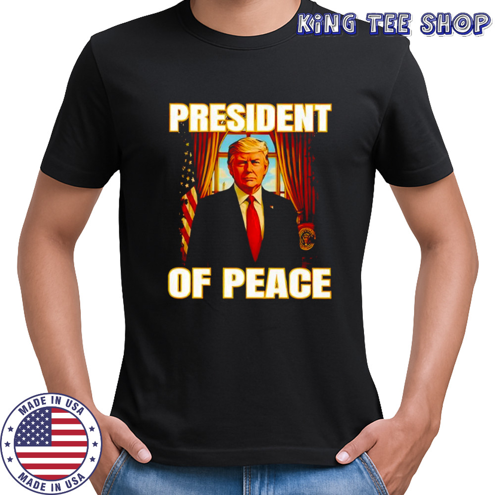 Donald Trump president of peace shirt