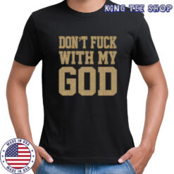 Don’t fuck with my god shirt
