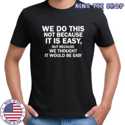 Elon Musk Macrohard We Do This Not Because It Is Easy Shirt