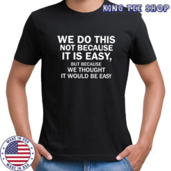 Elon musk macrohard we do this not because it is easy shirt