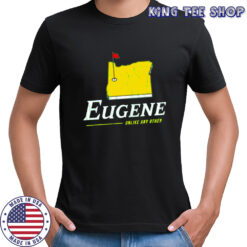 Eugene Unlike Any Other Oregon College Shirt