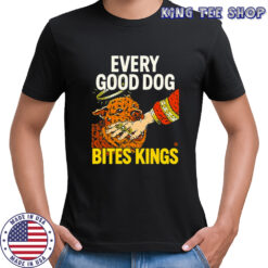 Every Good Dog Bites Kings Hand T-shirt