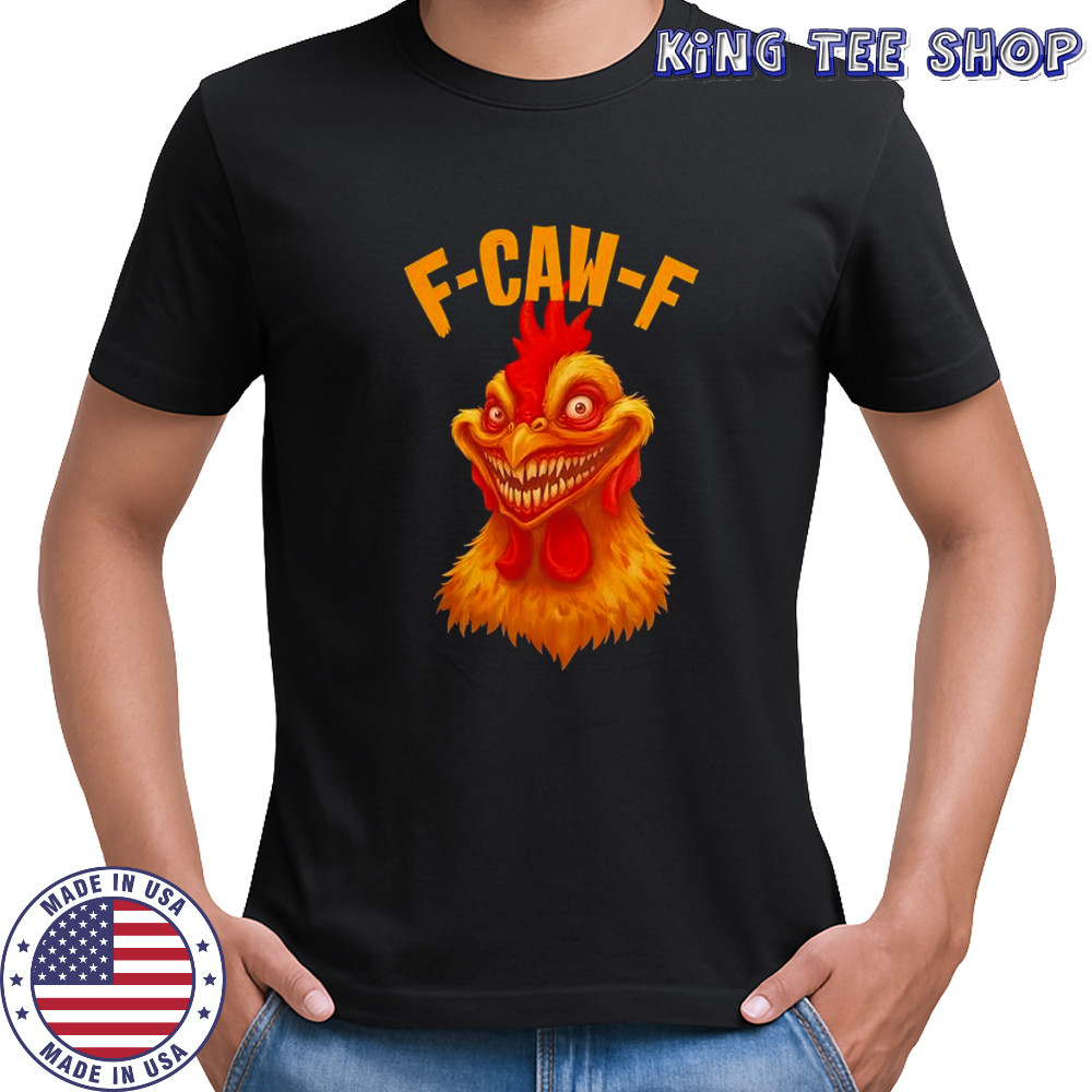F Caw F Monter Chicken shirt