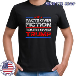 Facts Over Fiction Truth Over Trump shirt