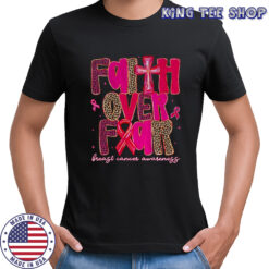 Faith Over Fear Breast Cancer Breast Cancer Awareness Pink Ribbon shirt