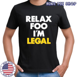 Foosgonewild Relax Foo I’m Legal shirt