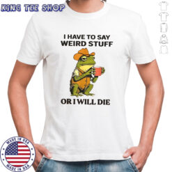 Frog hat and vest i have to say weird stuff or i will die shirt