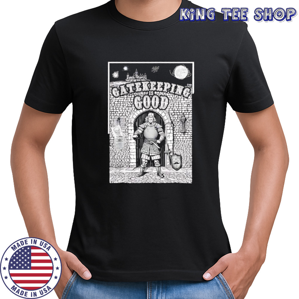 Gatekeeping is Good shirt