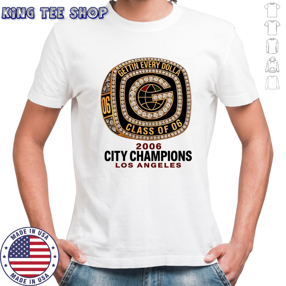 Gettin Every Dolla 2006 City Champions Los Angeles shirt