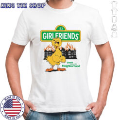 Girlfriends There Goes The Neighborhood Duck T-shir