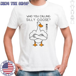 Goose gym who you calling silly goose funny meme shirt